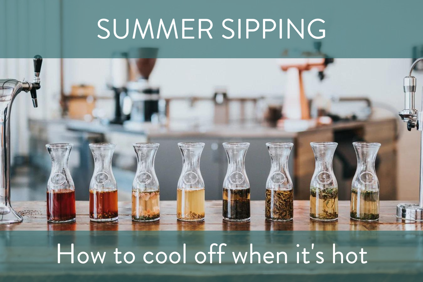 Summer Sipping: Cooling off when things get hot